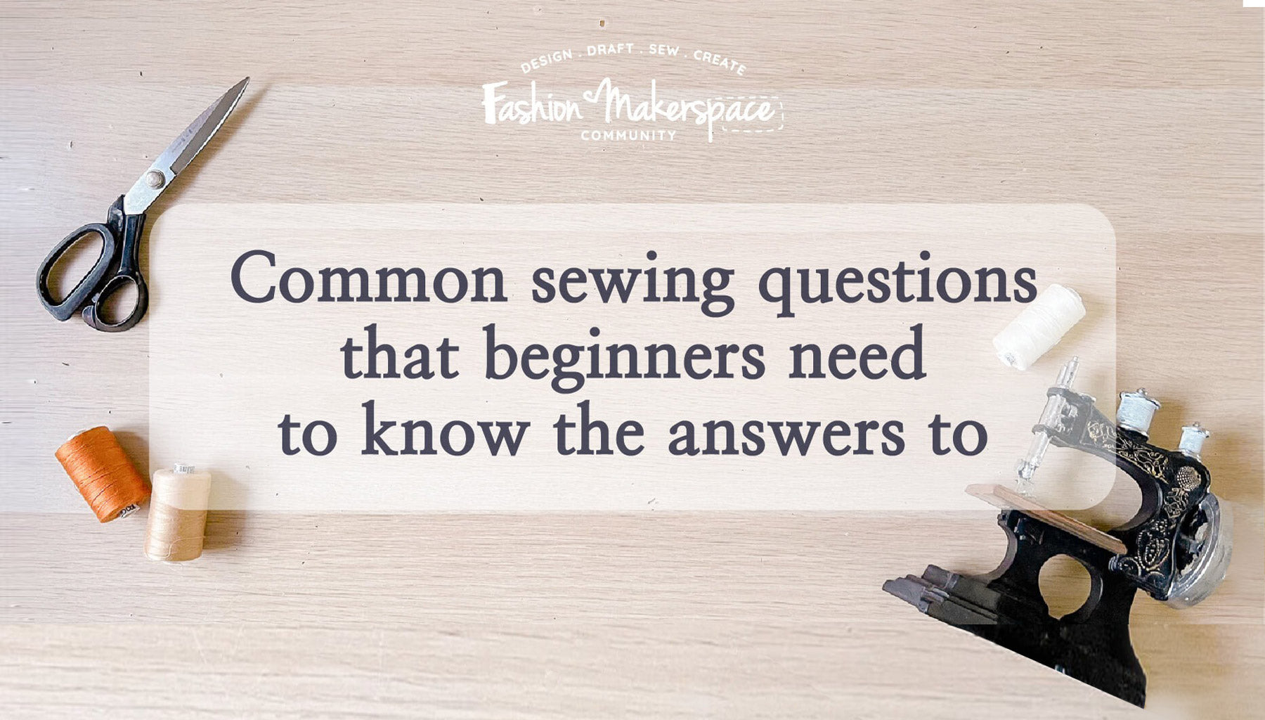 Most Common Sewing Questions that Beginners Need to Know!