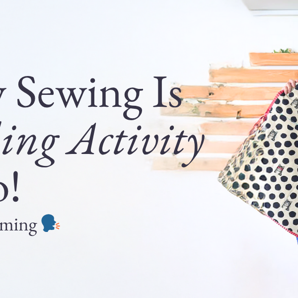 6 Reasons Why Sewing Is the Next Bonding Activity You Should Do!