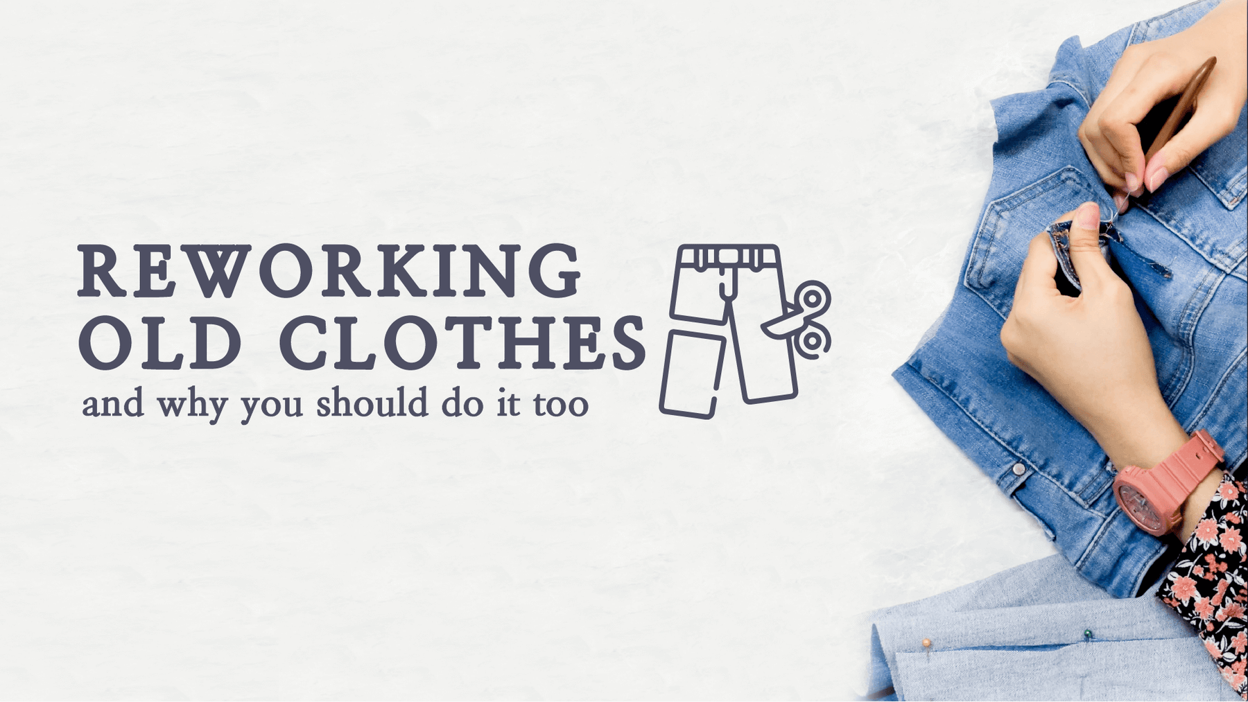 Reworking old clothes and why you should do it too